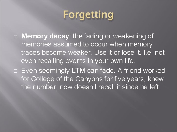 Forgetting Memory decay: the fading or weakening of memories assumed to occur when memory