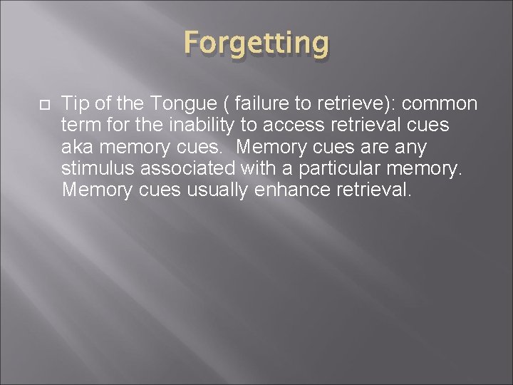 Forgetting Tip of the Tongue ( failure to retrieve): common term for the inability
