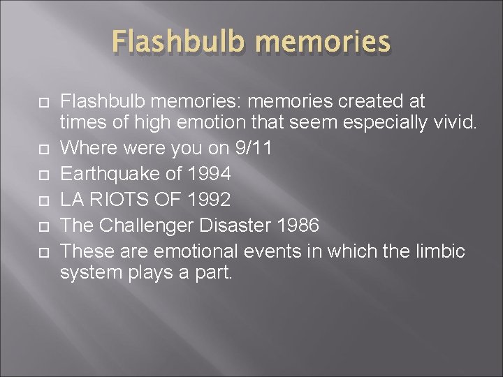 Flashbulb memories Flashbulb memories: memories created at times of high emotion that seem especially