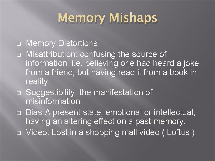 Memory Mishaps Memory Distortions Misattribution: confusing the source of information. i. e. believing one