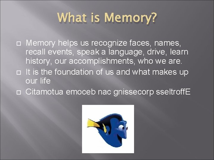 What is Memory? Memory helps us recognize faces, names, recall events, speak a language,