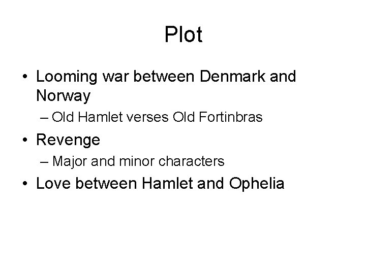 Plot • Looming war between Denmark and Norway – Old Hamlet verses Old Fortinbras