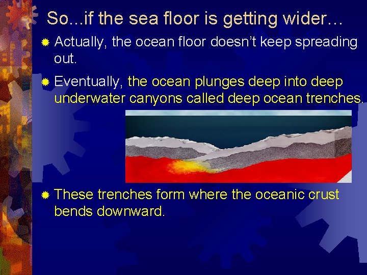 So. . . if the sea floor is getting wider… ® Actually, the ocean