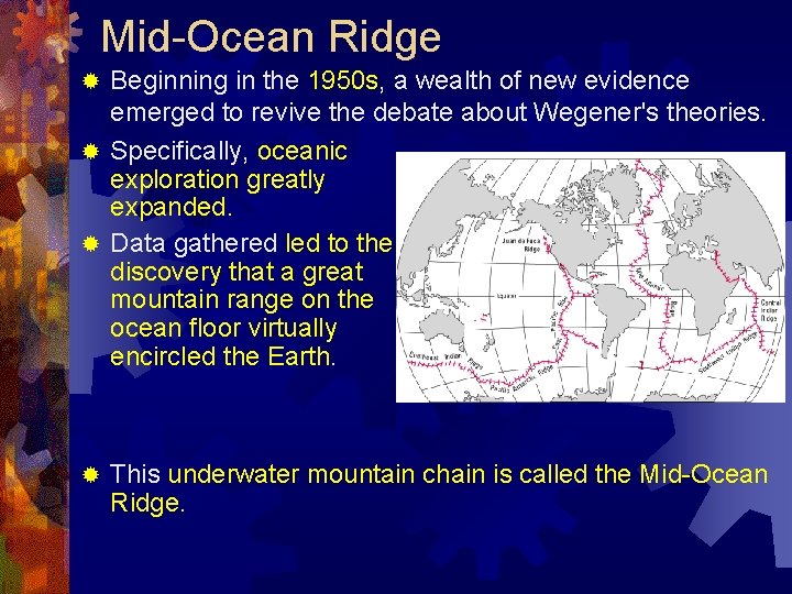 Mid-Ocean Ridge Beginning in the 1950 s, a wealth of new evidence emerged to