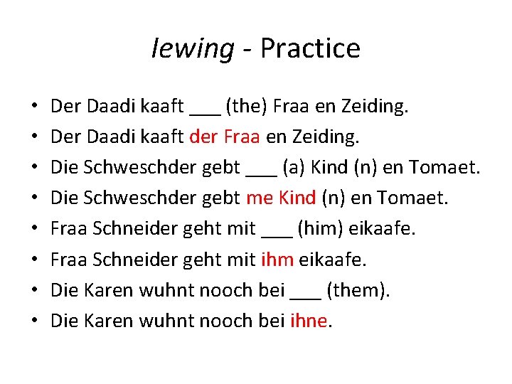 Iewing - Practice • • Der Daadi kaaft ___ (the) Fraa en Zeiding. Der Iewing - Practice • • Der Daadi kaaft ___ (the) Fraa en Zeiding. Der