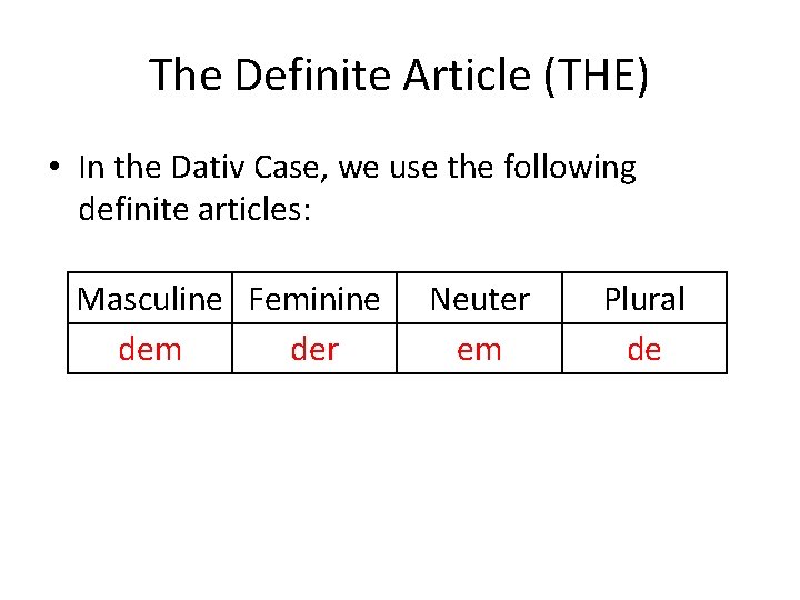 The Definite Article (THE) • In the Dativ Case, we use the following definite The Definite Article (THE) • In the Dativ Case, we use the following definite