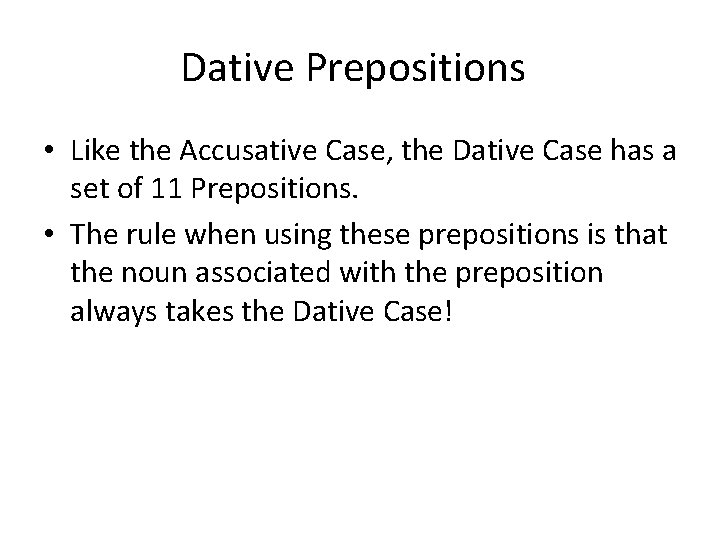 Dative Prepositions • Like the Accusative Case, the Dative Case has a set of Dative Prepositions • Like the Accusative Case, the Dative Case has a set of
