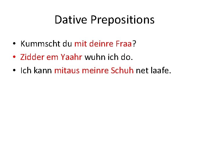 Dative Prepositions • Kummscht du mit deinre Fraa? • Zidder em Yaahr wuhn ich Dative Prepositions • Kummscht du mit deinre Fraa? • Zidder em Yaahr wuhn ich