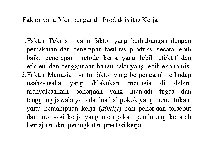 Faktor yang Mempengaruhi Produktivitas Kerja 1. Faktor Teknis : yaitu faktor yang berhubungan dengan