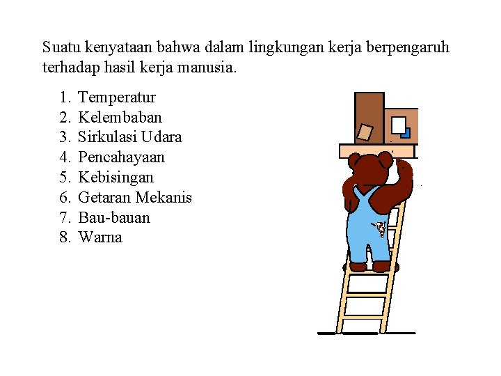 Suatu kenyataan bahwa dalam lingkungan kerja berpengaruh terhadap hasil kerja manusia. 1. 2. 3.