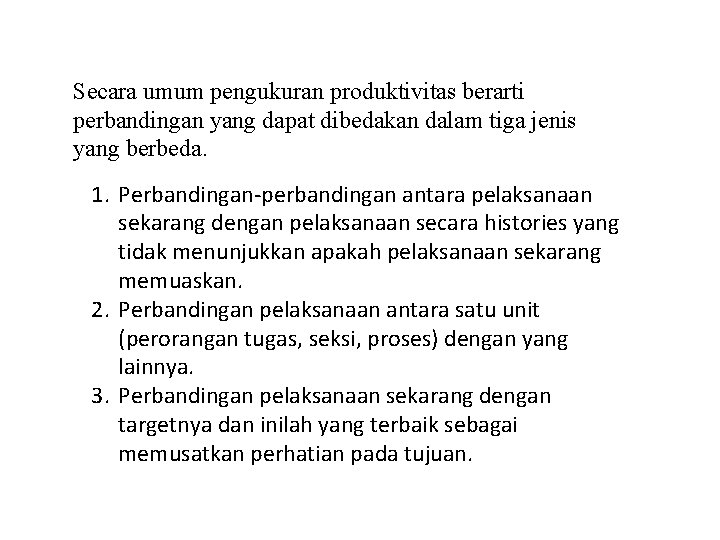 Secara umum pengukuran produktivitas berarti perbandingan yang dapat dibedakan dalam tiga jenis yang berbeda.