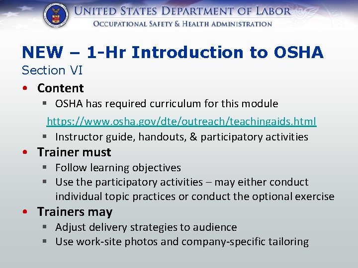 NEW – 1 -Hr Introduction to OSHA Section VI • Content § OSHA has