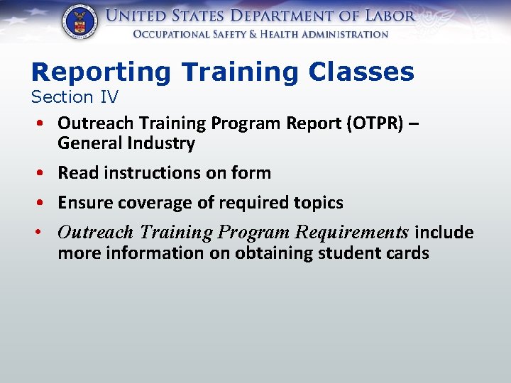 Reporting Training Classes Section IV • Outreach Training Program Report (OTPR) – General Industry