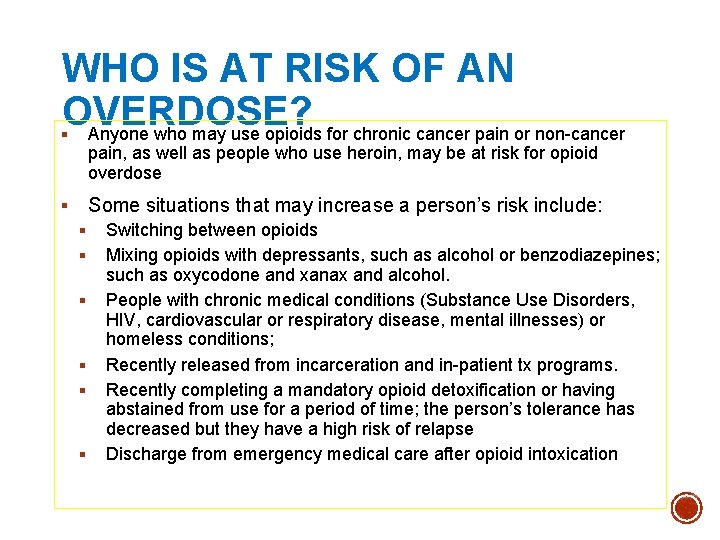 WHO IS AT RISK OF AN OVERDOSE? Anyone who may use opioids for chronic