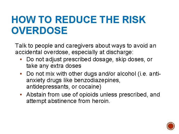 HOW TO REDUCE THE RISK OVERDOSE Talk to people and caregivers about ways to