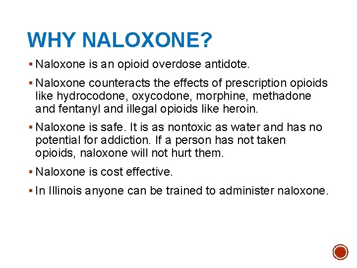 WHY NALOXONE? § Naloxone is an opioid overdose antidote. § Naloxone counteracts the effects