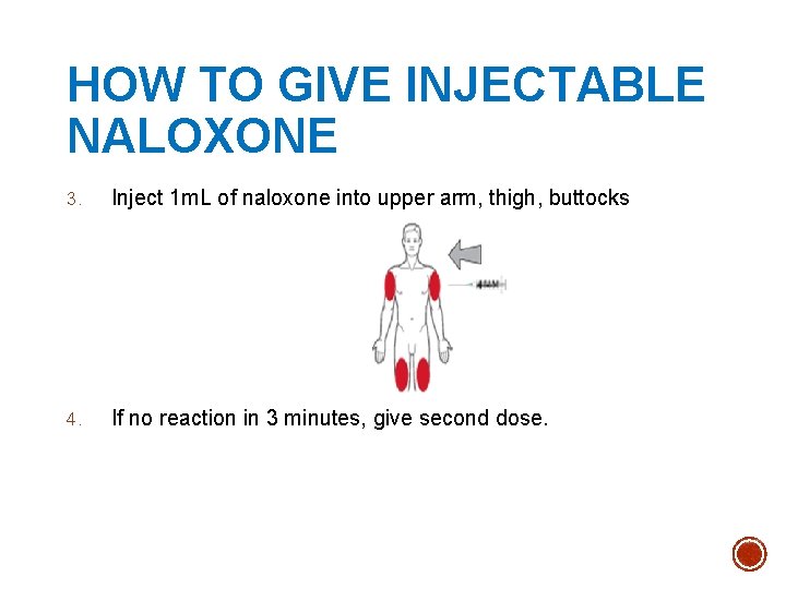HOW TO GIVE INJECTABLE NALOXONE 3. Inject 1 m. L of naloxone into upper