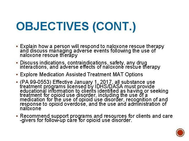 OBJECTIVES (CONT. ) § Explain how a person will respond to naloxone rescue therapy