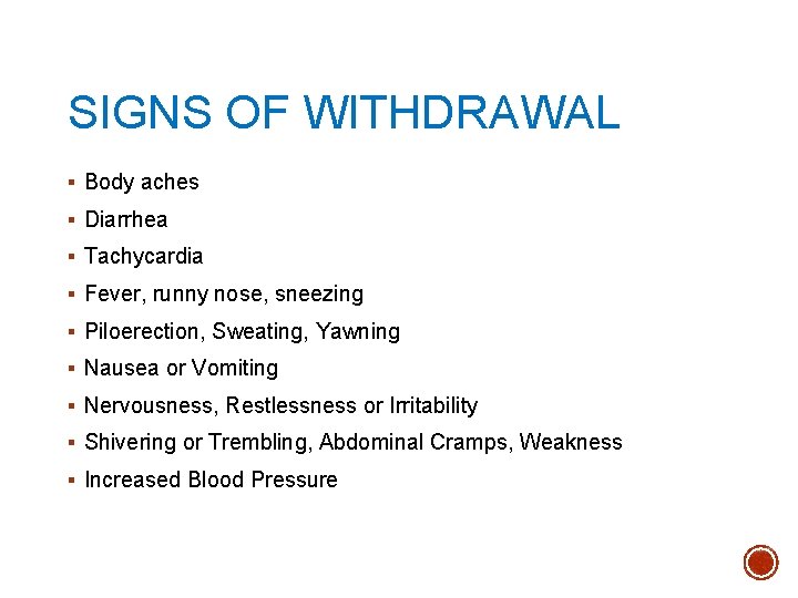 SIGNS OF WITHDRAWAL § Body aches § Diarrhea § Tachycardia § Fever, runny nose,