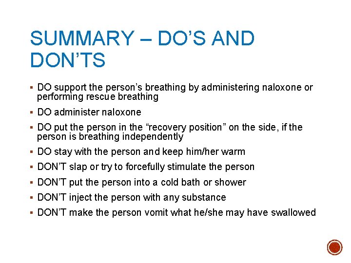 SUMMARY – DO’S AND DON’TS § DO support the person’s breathing by administering naloxone