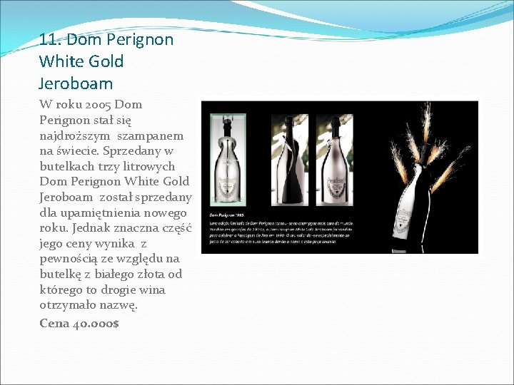 11. Dom Perignon White Gold Jeroboam W roku 2005 Dom Perignon stał się najdroższym