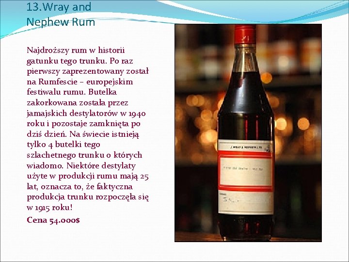 13. Wray and Nephew Rum Najdroższy rum w historii gatunku tego trunku. Po raz