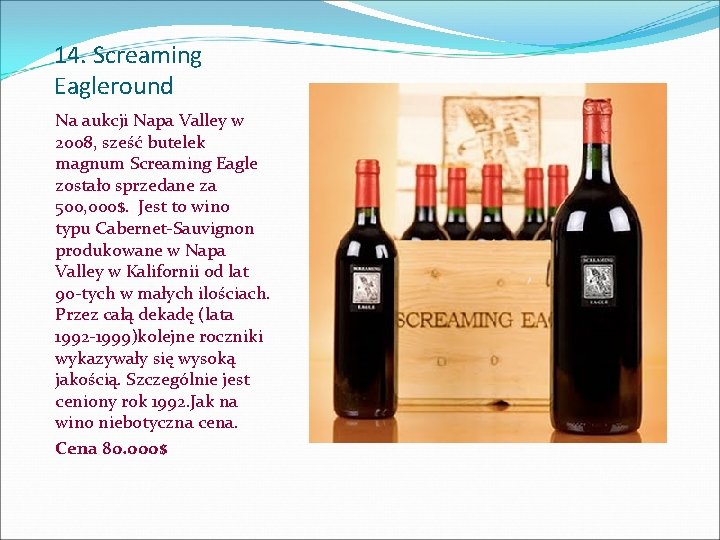 14. Screaming Eagleround Na aukcji Napa Valley w 2008, sześć butelek magnum Screaming Eagle