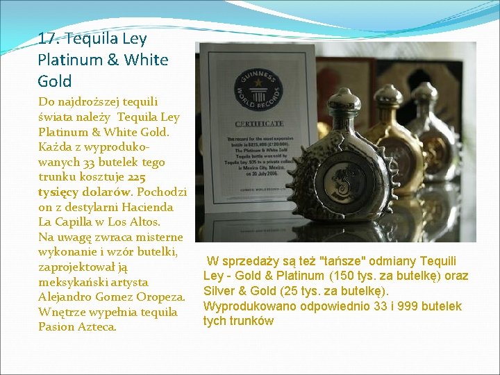 17. Tequila Ley Platinum & White Gold Do najdroższej tequili świata należy Tequila Ley