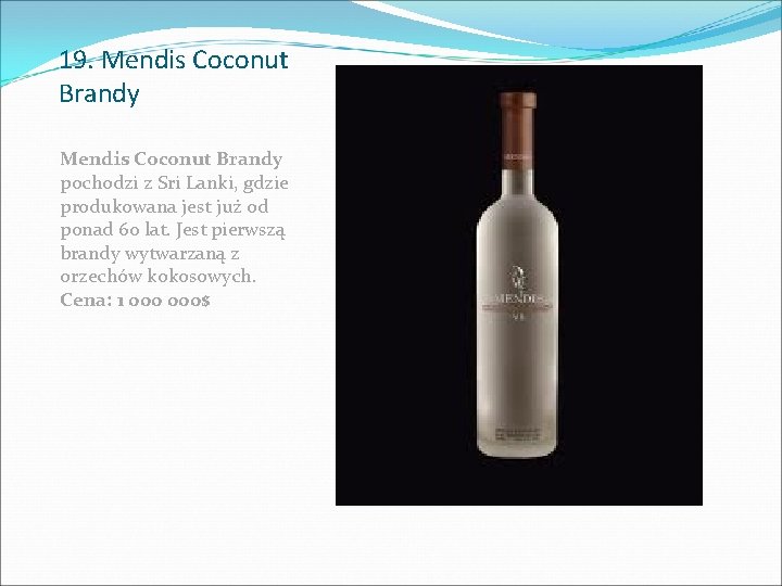 19. Mendis Coconut Brandy pochodzi z Sri Lanki, gdzie produkowana jest już od ponad