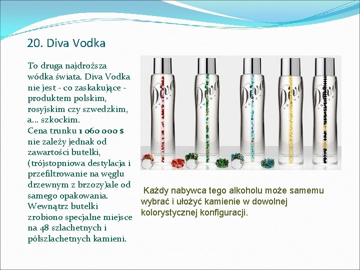 20. Diva Vodka To druga najdroższa wódka świata. Diva Vodka nie jest - co