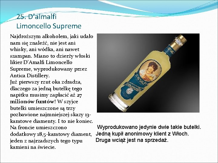 25. D’almalfi Limoncello Supreme Najdroższym alkoholem, jaki udało nam się znaleźć, nie jest ani