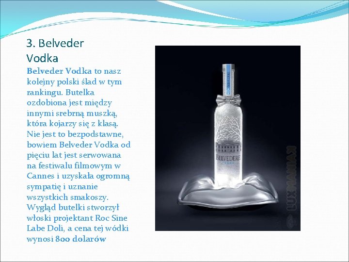 3. Belveder Vodka to nasz kolejny polski ślad w tym rankingu. Butelka ozdobiona jest