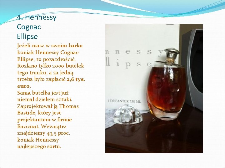 4. Hennessy Cognac Ellipse Jeżeli masz w swoim barku koniak Hennessy Cognac Ellipse, to