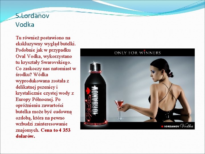 5. Lordanov Vodka Tu również postawiono na ekskluzywny wygląd butelki. Podobnie jak w przypadku