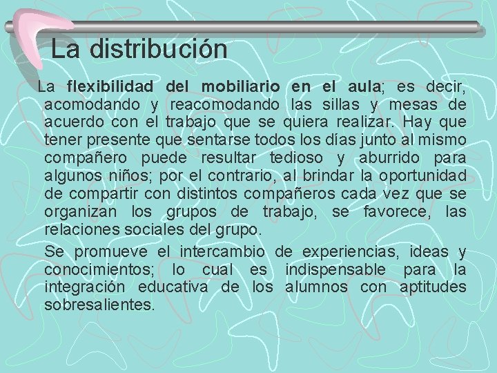 La distribución La flexibilidad del mobiliario en el aula; es decir, acomodando y reacomodando