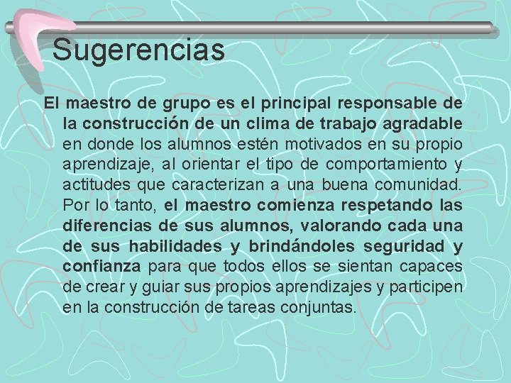 Sugerencias El maestro de grupo es el principal responsable de la construcción de un