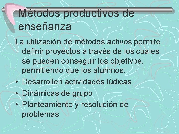Métodos productivos de enseñanza La utilización de métodos activos permite definir proyectos a través
