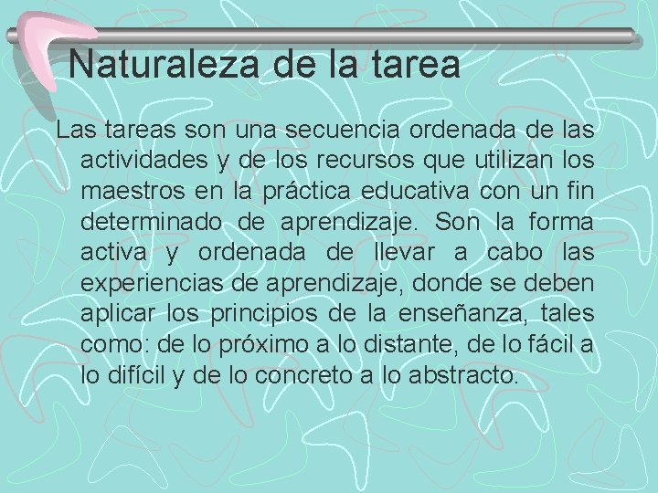 Naturaleza de la tarea Las tareas son una secuencia ordenada de las actividades y
