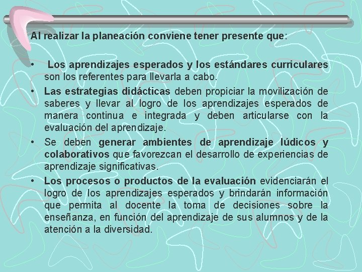 Al realizar la planeación conviene tener presente que: • Los aprendizajes esperados y los