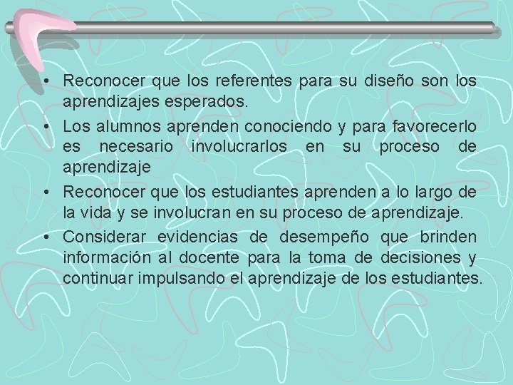  • Reconocer que los referentes para su diseño son los aprendizajes esperados. •