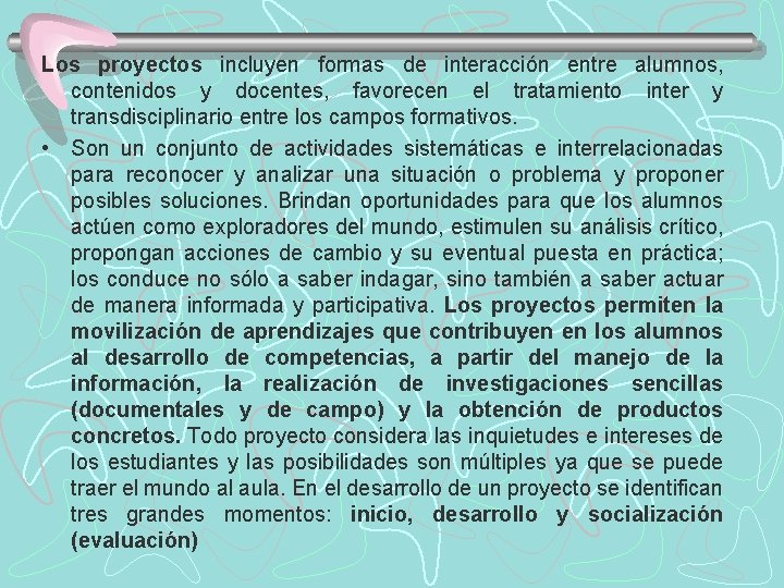 Los proyectos incluyen formas de interacción entre alumnos, contenidos y docentes, favorecen el tratamiento