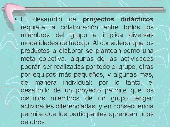  • El desarrollo de proyectos didácticos requiere la colaboración entre todos los miembros