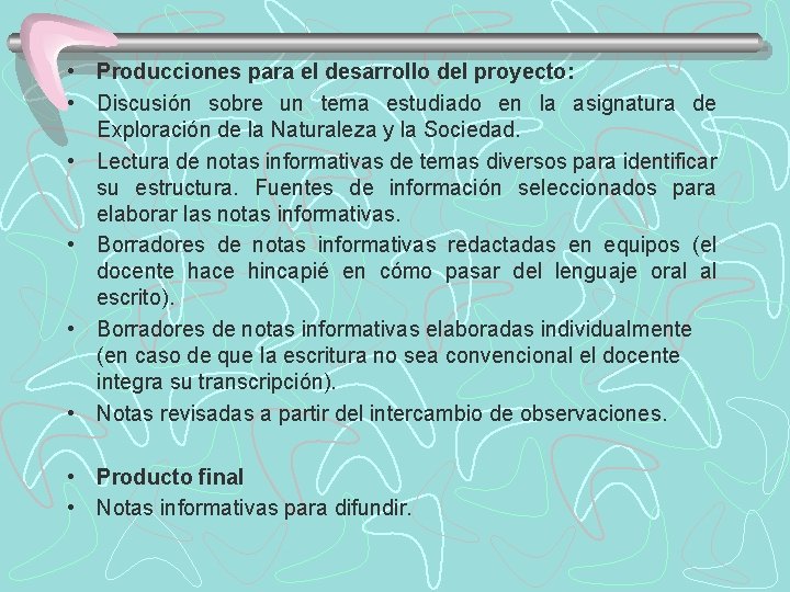  • Producciones para el desarrollo del proyecto: • Discusión sobre un tema estudiado
