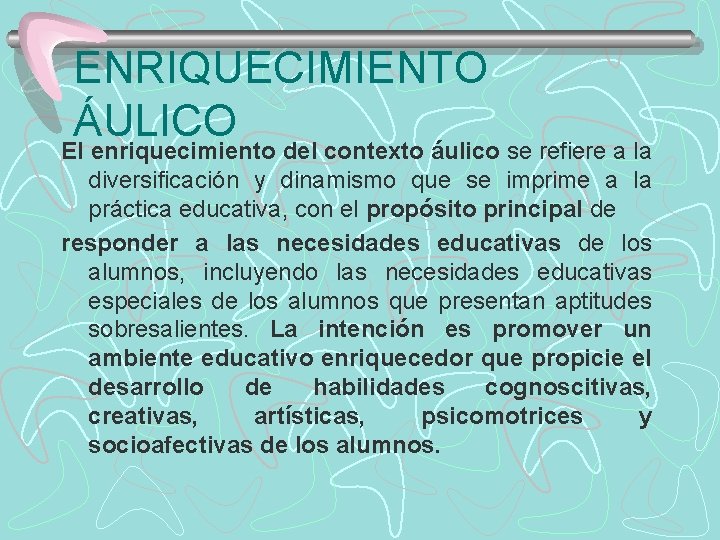 ENRIQUECIMIENTO ÁULICO El enriquecimiento del contexto áulico se refiere a la diversificación y dinamismo