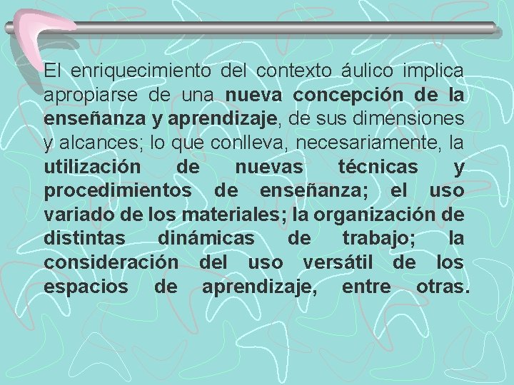 El enriquecimiento del contexto áulico implica apropiarse de una nueva concepción de la enseñanza