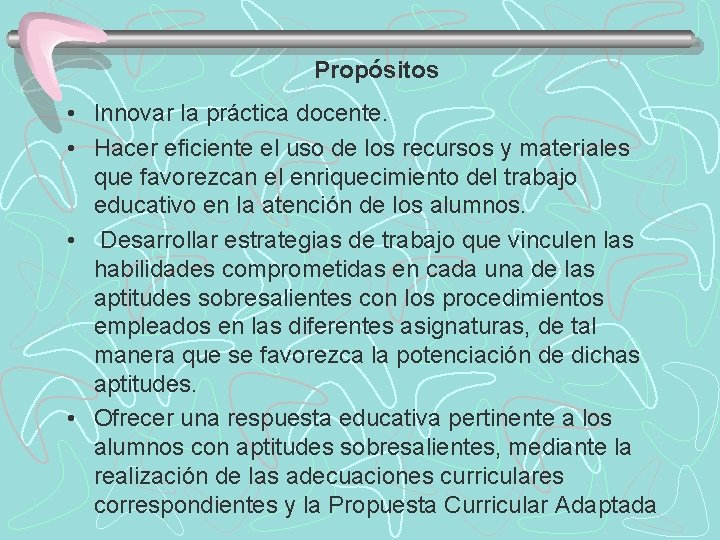  Propósitos • Innovar la práctica docente. • Hacer eficiente el uso de los