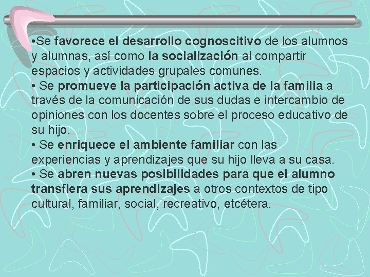  • Se favorece el desarrollo cognoscitivo de los alumnos y alumnas, así como