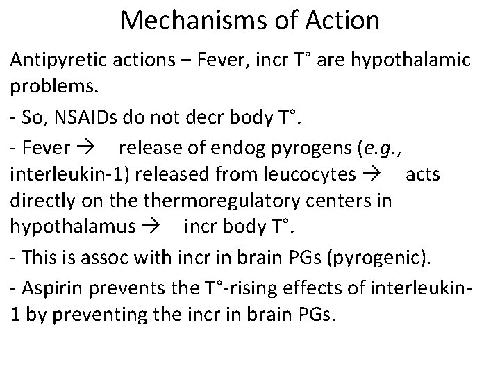 Mechanisms of Action Antipyretic actions – Fever, incr T° are hypothalamic problems. - So,