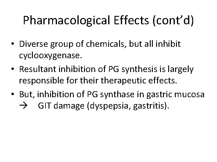 Pharmacological Effects (cont’d) • Diverse group of chemicals, but all inhibit cyclooxygenase. • Resultant
