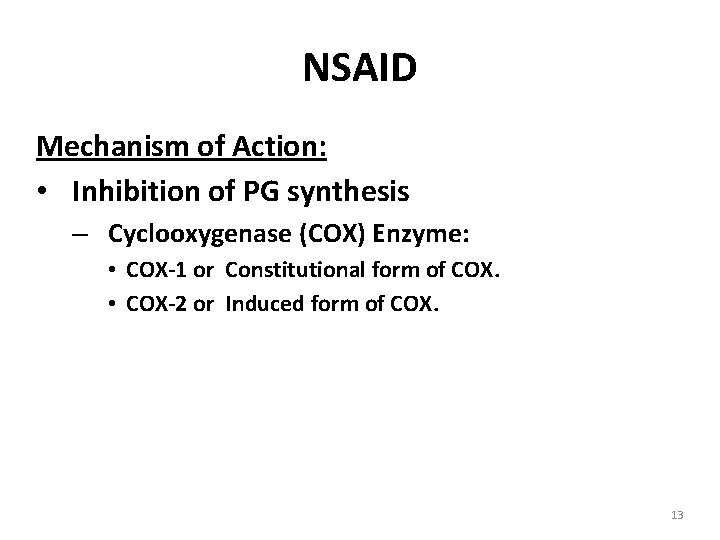 NSAID Mechanism of Action: • Inhibition of PG synthesis – Cyclooxygenase (COX) Enzyme: •